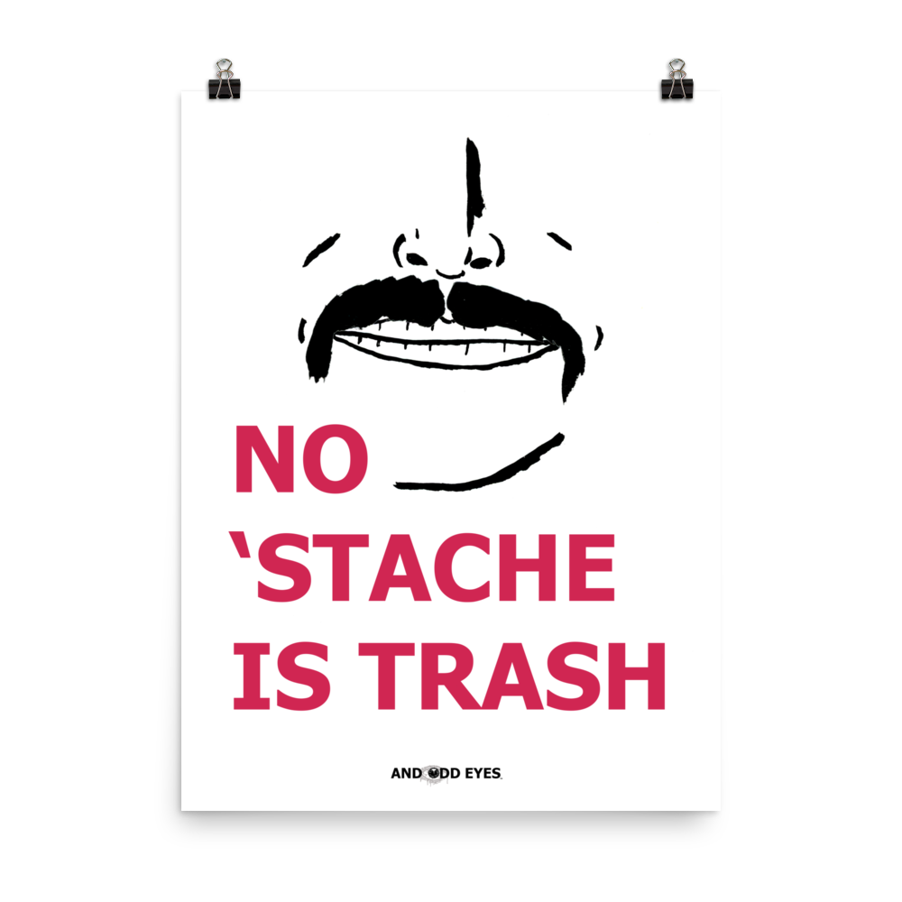 No 'Stache Is Trash (Full) Poster