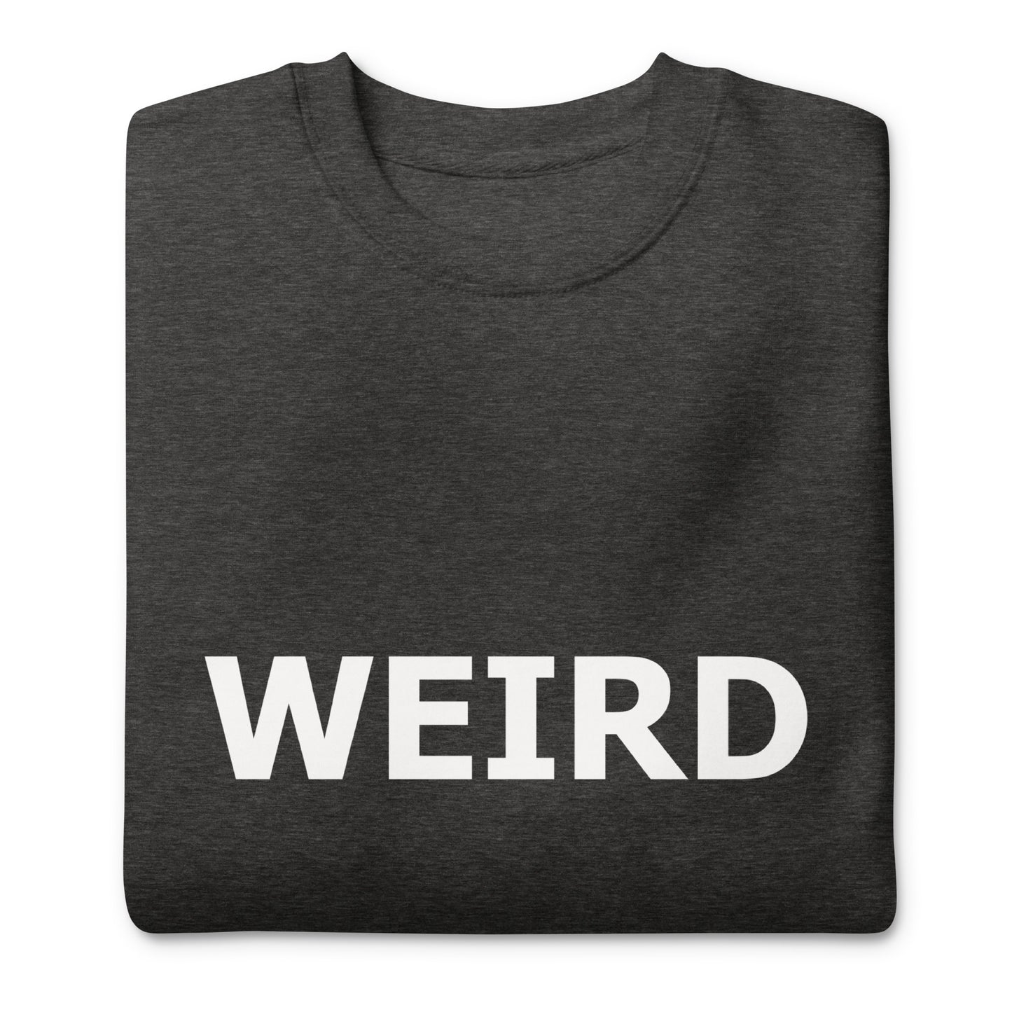 WEIRD Unisex Premium Sweatshirt