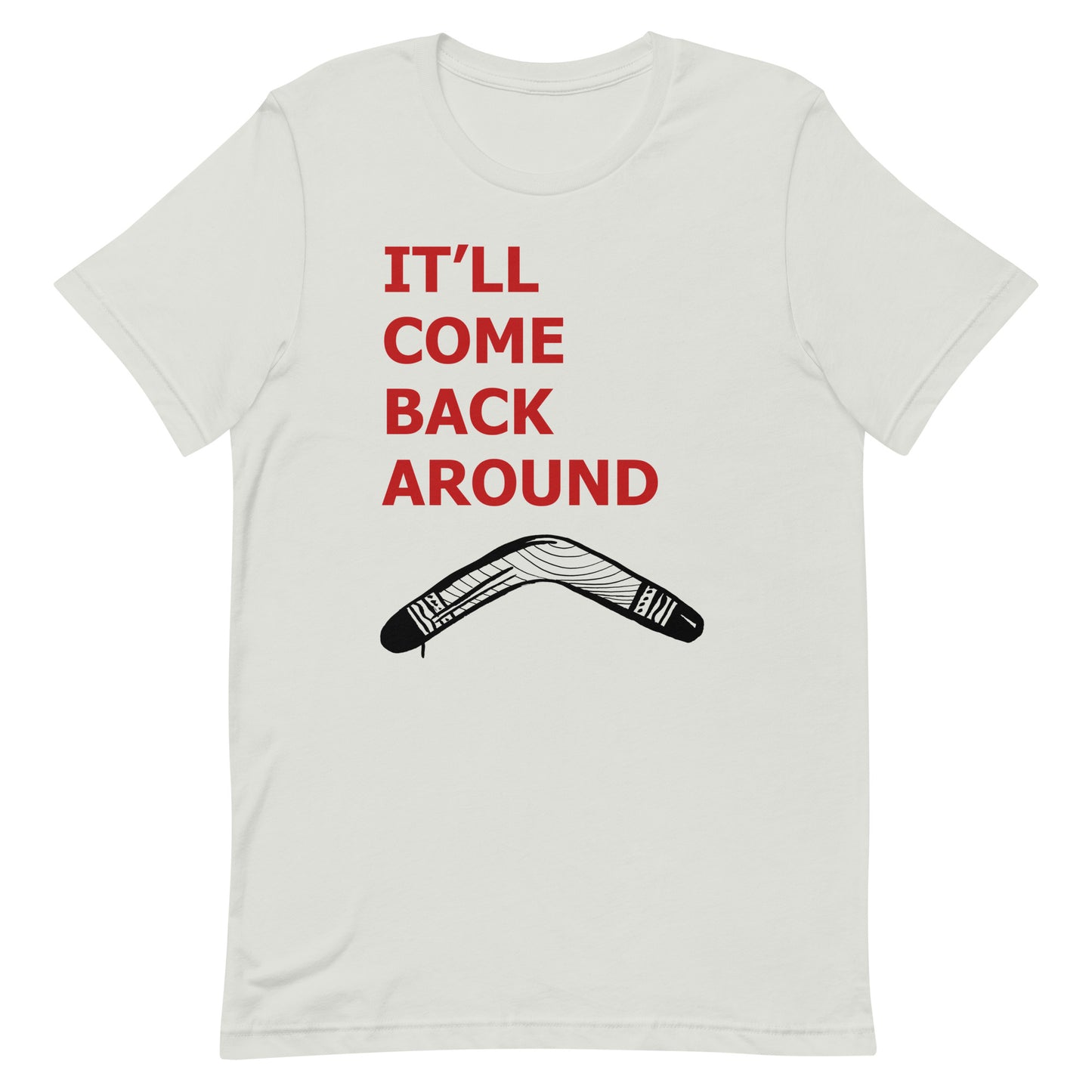 It'll Come Back Around Unisex t-shirt
