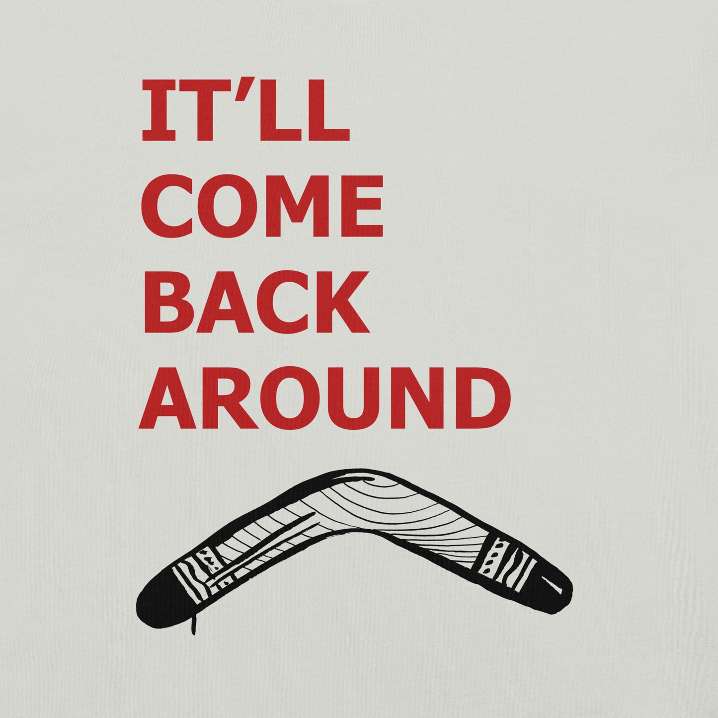 It'll Come Back Around Unisex t-shirt