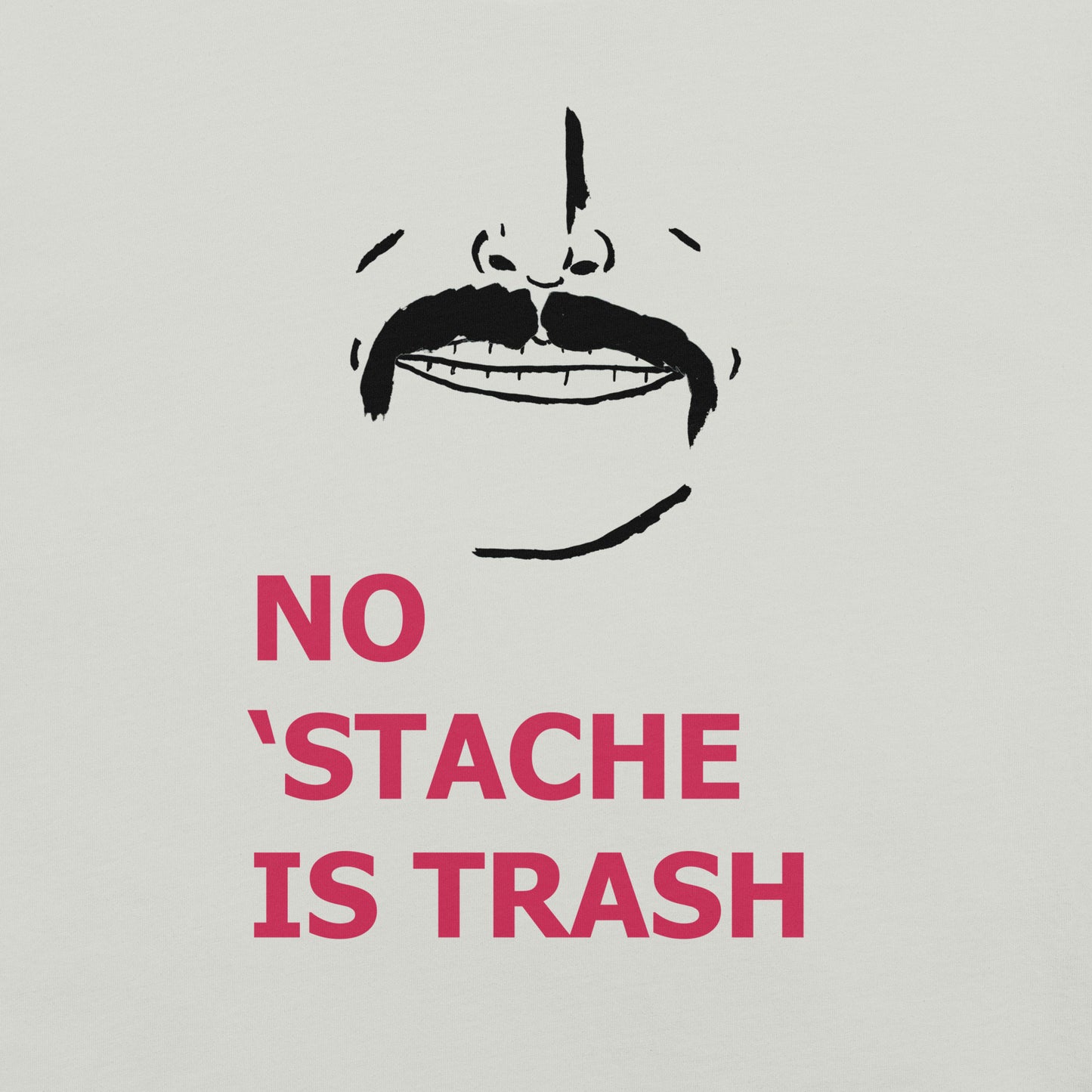 No 'Stache Is Trash (Full) Unisex t-shirt