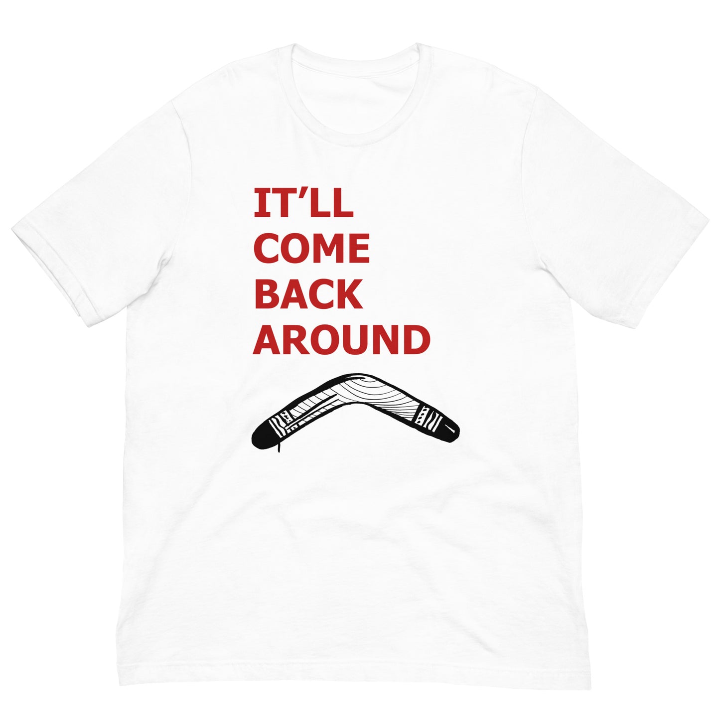 It'll Come Back Around Unisex t-shirt