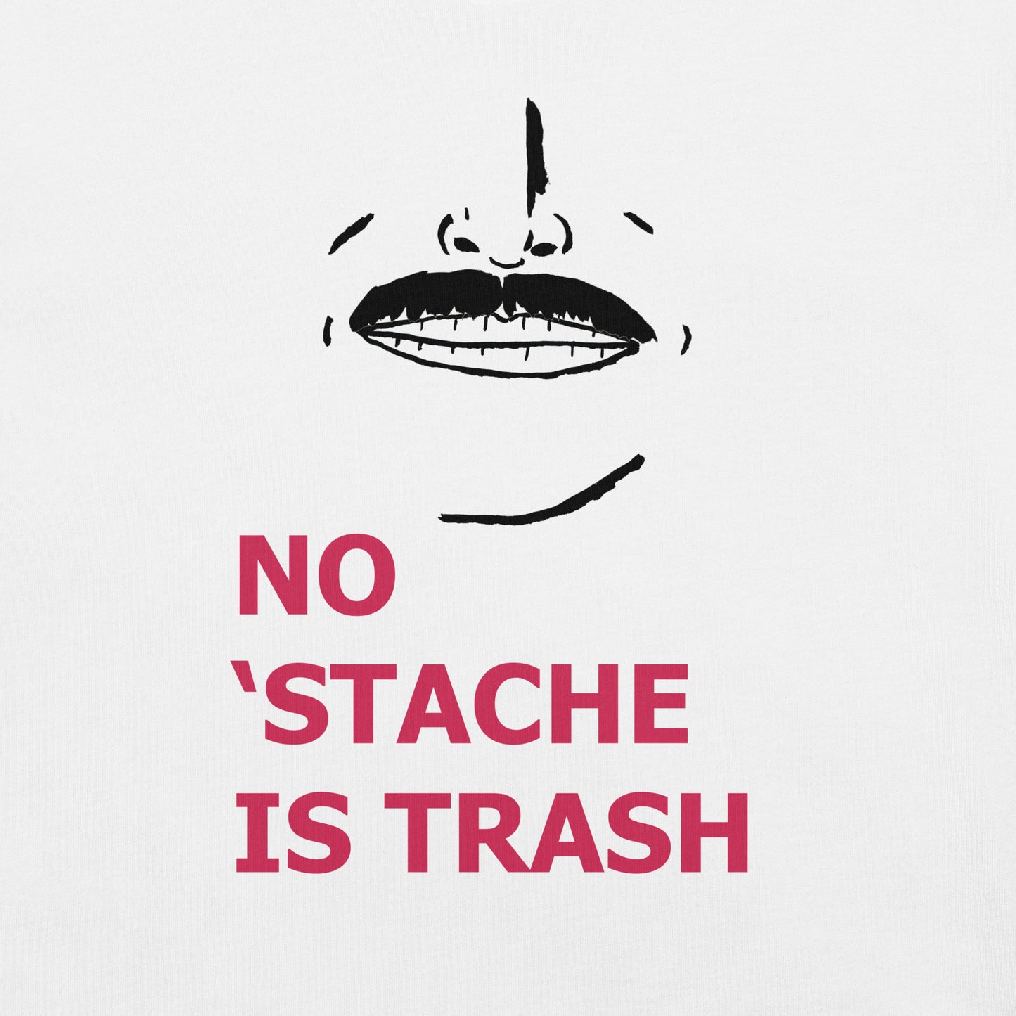 No 'Stache Is Trash (Medium) Unisex t-shirt