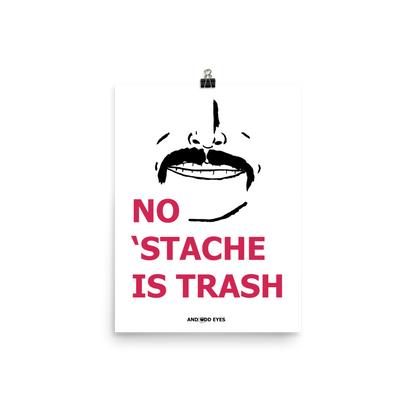 No 'Stache Is Trash (Full) Poster