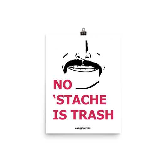 No 'Stache Is Trash (Full) Poster