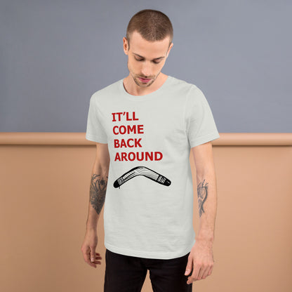 It'll Come Back Around Unisex t-shirt