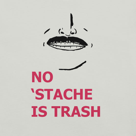 No 'Stache Is Trash (Medium) Unisex t-shirt