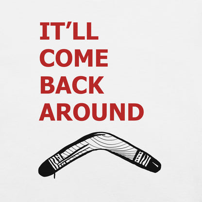 It'll Come Back Around Unisex t-shirt
