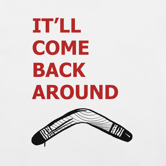 It'll Come Back Around Unisex t-shirt