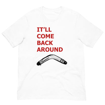 It'll Come Back Around Unisex t-shirt