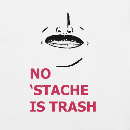 No 'Stache Is Trash (Medium) Unisex t-shirt