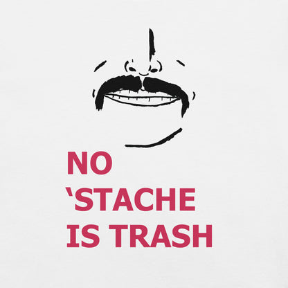 No 'Stache Is Trash (Full) Unisex t-shirt