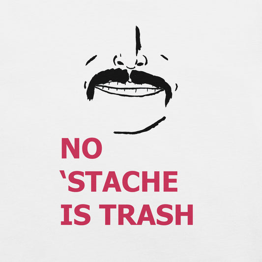 No 'Stache Is Trash (Full) Unisex t-shirt