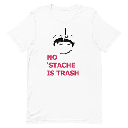No 'Stache Is Trash (Full) Unisex t-shirt